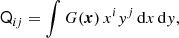 Mathematical equation: $$ \begin{aligned} \mathsf Q _{ij} = \int G({\boldsymbol{x}})\, x^{i} y^{j} \, \mathrm{d}x\, \mathrm{d}y, \end{aligned} $$
