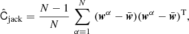 Mathematical equation: $$ \begin{aligned} \hat{\mathsf{C }}_{{\mathrm{jack}}} = \frac{N-1}{N} \, \sum _{\alpha =1}^{N} \, \, ({\boldsymbol{w}}^{\alpha } - \bar{{\boldsymbol{w}}})({\boldsymbol{w}}^{\alpha } - \bar{{\boldsymbol{w}}})^{\mathrm{T}}, \end{aligned} $$