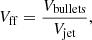 Mathematical equation: $$ \begin{aligned} V_{\rm ff} = \frac{V_{\rm bullets}}{V_{\rm jet}}, \end{aligned} $$