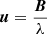 Mathematical equation: $ \boldsymbol{u} = \dfrac{\boldsymbol{B}}{\lambda} $