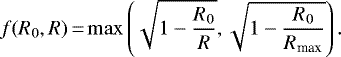 Mathematical equation: \begin{equation*} f(R_0,R)\,{=}\,\mathrm{max}\left(\sqrt{1-\frac{R_0}{R}},\sqrt{1-\frac{R_0}{R_{\textrm{max}}}}\right).\nonumber \end{equation*}
