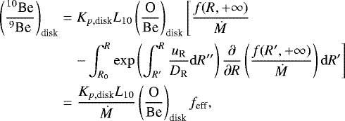 Mathematical equation: \begin{eqnarray*}\left(\frac{^{10}\textrm{Be}}{^9\textrm{Be}}\right)_{\textrm{disk}}&=& K_{p,\textrm{disk}}L_{10}\left(\frac{\textrm{O}}{\textrm{Be}}\right)_{\textrm{disk}}\Bigg[\frac{f(R,+\infty)}{\dot{M}}\nonumber\\ &&-\int_{R_0}^R\mathrm{exp}\left(\int_{R'}^R \frac{u_{\textrm{R}}}{D_{\textrm{R}}}\mathrm{d}R''\right)\frac{\partial}{\partial R}\left(\frac{f(R',+\infty)}{\dot{M}}\right)\mathrm{d}R'\Bigg]\nonumber\\ &=& \frac{K_{p,\textrm{disk}}L_{10}}{\dot{M}}\left(\frac{\textrm{O}}{\textrm{Be}}\right)_{\textrm{disk}}f_{\textrm{eff}}, \end{eqnarray*}