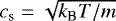 Mathematical equation: $c_{\textrm{s}}=\sqrt{k_{\textrm{B}}T/m}$