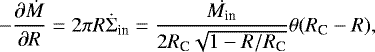 Mathematical equation: \begin{eqnarray*} -\frac{\partial\dot{M}}{\partial R}=2\pi R\dot{\Sigma}_{\textrm{in}}=\frac{\dot{M_{\textrm{in}}}}{2R_{\textrm{C}}\sqrt{1-R/R_{\textrm{C}}}}\theta(R_{\textrm{C}}-R) ,\end{eqnarray*}