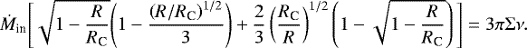 Mathematical equation: \begin{eqnarray*} \dot{M}_{\textrm{in}}\Bigg[\sqrt{1-\frac{R}{R_{\textrm{C}}}}\Bigg(1 - \frac{\left(R/R_{\textrm{C}}\right)^{1/2}}{3}\Bigg)+\frac{2}{3}\left(\frac{R_{\textrm{C}}}{R}\right)^{1/2}\left(1-\sqrt{1-\frac{R}{R_{\textrm{C}}}}\right)\Bigg]=3\pi\Sigma\nu. \end{eqnarray*}