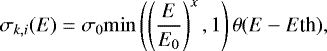 Mathematical equation: \begin{equation*} \sigma_{k,i}(E)=\sigma_0 \mathrm{min}\left(\left(\frac{E}{E_0}\right)^x,1\right)\theta (E-E\textrm{th}) ,\end{equation*}