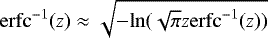 Mathematical equation: $\mathrm{erfc}^{-1}(z)\approx \sqrt{-\mathrm{ln}(\sqrt{\pi}z\mathrm{erfc}^{-1}(z))}$