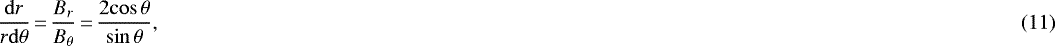 Mathematical equation: $ \displaystyle\frac{\mathrm{d}r}{r\mathrm{d}\theta}\,{=}\,\frac{B_r}{B_{\theta}}\,{=}\,\frac{2\mathrm{cos}\,\theta}{\mathrm{sin}\,\theta},\hfill (11) $