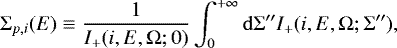 Mathematical equation: \begin{equation*} {\Sigma}_{p,i}(E)\equiv\frac{1}{I_+(i,E,{\Omega};0)}\int_0^{+\infty}\mathrm{d}{\Sigma}'' I_+(i,E,{\Omega};{\Sigma}'') ,\end{equation*}