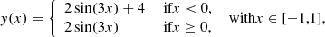Mathematical equation: $$ \begin{aligned} y(x)= {\left\{ \begin{array}{ll} 2\sin (3x)+4&\text{ if} x<0, \\ 2\sin (3x)&\text{ if} x\ge 0, \end{array}\right.} \; \text{ with} x\in [-1,1], \end{aligned} $$