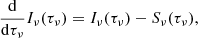 Mathematical equation: $$ \begin{aligned} \frac{\mathrm{d}}{\mathrm{d} \tau _{\nu }} I_{\nu }(\tau _{\nu }) = I_{\nu }(\tau _{\nu }) - S_{\nu }(\tau _{\nu }), \end{aligned} $$