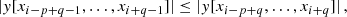 Mathematical equation: $$ \begin{aligned} |y[x_{i-p+q-1},\dots ,x_{i+q-1}]|\le |y[x_{i-p+q},\dots ,x_{i+q}]|\,,\nonumber \end{aligned} $$