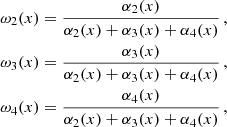 Mathematical equation: $$ \begin{aligned} \omega _2(x)&= \frac{\alpha _2(x)}{\alpha _2(x)+\alpha _3(x)+\alpha _4(x)}\,,\\ \omega _3(x)&= \frac{\alpha _3(x)}{\alpha _2(x)+\alpha _3(x)+\alpha _4(x)}\,,\\ \omega _4(x)&= \frac{\alpha _4(x)}{\alpha _2(x)+\alpha _3(x)+\alpha _4(x)}\,, \end{aligned} $$