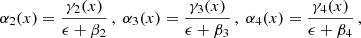 Mathematical equation: $$ \begin{aligned} \alpha _2(x) = \frac{\gamma _2(x)}{\epsilon +\beta _2}\,,\; \alpha _3(x) = \frac{\gamma _3(x)}{\epsilon +\beta _3}\,,\; \alpha _4(x) = \frac{\gamma _4(x)}{\epsilon +\beta _4}\,, \nonumber \end{aligned} $$