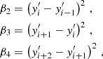 Mathematical equation: $$ \begin{aligned} \beta _2&= \left(y^{\prime }_{i}-y^{\prime }_{i-1}\right)^2\,,\nonumber \\ \beta _3&= \left(y^{\prime }_{i+1}-y^{\prime }_{i}\right)^2\,,\nonumber \\ \beta _4&= \left(y^{\prime }_{i+2}-y^{\prime }_{i+1}\right)^2\,,\nonumber \end{aligned} $$