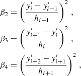 Mathematical equation: $$ \begin{aligned} \beta _2&= \left(\frac{y^{\prime }_{i}-y^{\prime }_{i-1}}{h_{i-1}}\right)^2\,,\nonumber \\ \beta _3&= \left(\frac{y^{\prime }_{i+1}-y^{\prime }_{i}}{h_i}\right)^2\,,\nonumber \\ \beta _4&= \left(\frac{y^{\prime }_{i+2}-y^{\prime }_{i+1}}{h_{i+1}}\right)^2\,,\nonumber \end{aligned} $$