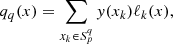 Mathematical equation: $$ \begin{aligned} q_q(x)=\sum _{x_k\in S_p^{q}} y(x_k)\ell _k(x), \end{aligned} $$