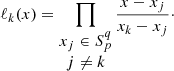 Mathematical equation: $$ \begin{aligned} \ell _k(x)=\prod _{\begin{matrix} x_j\in S_p^{q}\\ j\ne k \end{matrix}}\frac{x-x_j}{x_k-x_j}\cdot \nonumber \end{aligned} $$