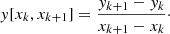 Mathematical equation: $$ \begin{aligned} y[x_k,x_{k+1}]= \frac{y_{k+1}-y_k}{x_{k+1}-x_k}\cdot \nonumber \end{aligned} $$
