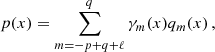 Mathematical equation: $$ \begin{aligned} p(x)=\sum _{m=-p+q+\ell }^{q} \gamma _m(x)q_m(x)\,, \end{aligned} $$