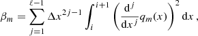 Mathematical equation: $$ \begin{aligned} \beta _m=\sum _{j=1}^{\ell -1} \Delta x^{2j-1} \int _{i}^{i+1}\left(\frac{{\mathrm{d}^j}}{{\mathrm{d}x^j}}q_m(x)\right)^2\mathrm{d}x\,, \end{aligned} $$