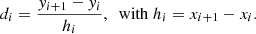 Mathematical equation: $$ \begin{aligned} d_i=\frac{y_{i+1}-y_i}{h_i},\; \text{ with} \;h_i=x_{i+1}-x_i. \nonumber \end{aligned} $$
