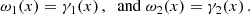 Mathematical equation: $$ \begin{aligned} \omega _1(x)=\gamma _1(x)\,,\; \text{ and} \;\omega _2(x)=\gamma _2(x)\,. \nonumber \end{aligned} $$