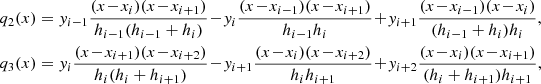 Mathematical equation: $$ \begin{aligned} q_2(x)&= y_{i-1}\frac{(x\!-\!x_i)(x\!-\!x_{i+1})}{h_{i-1}(h_{i-1}+h_i)} \!-\!y_i\frac{(x\!-\!x_{i-1})(x\!-\!x_{i+1})}{h_{i-1}h_i} \!+\!y_{i+1}\frac{(x\!-\!x_{i-1})(x\!-\!x_i)}{(h_{i-1}+h_i)h_i},\\ q_3(x)&= y_i\frac{(x\!-\!x_{i+1})(x\!-\!x_{i+2})}{h_{i}(h_{i}+h_{i+1})} \!-\!y_{i+1}\frac{(x\!-\!x_i)(x\!-\!x_{i+2})}{h_ih_{i+1}} \!+\!y_{i+2}\frac{(x\!-\!x_i)(x\!-\!x_{i+1})}{(h_i+h_{i+1})h_{i+1}}, \end{aligned} $$