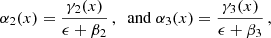 Mathematical equation: $$ \begin{aligned} \alpha _2(x) = \frac{\gamma _2(x)}{\epsilon +\beta _2}\,,\; \text{ and} \; \alpha _3(x) = \frac{\gamma _3(x)}{\epsilon +\beta _3}\,, \nonumber \end{aligned} $$