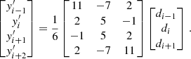 Mathematical equation: $$ \begin{aligned} \begin{bmatrix} y^{\prime }_{i-1} \\ y^{\prime }_i \\ y^{\prime }_{i+1} \\ y^{\prime }_{i+2} \end{bmatrix}=\frac{1}{6} \begin{bmatrix} 11&-7&2 \\ 2&5&-1 \\ -1&5&2 \\ 2&-7&11 \end{bmatrix} \begin{bmatrix} d_{i-1} \\ d_i \\ d_{i+1} \end{bmatrix}\,. \nonumber \end{aligned} $$