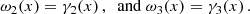 Mathematical equation: $$ \begin{aligned} \omega _2(x)=\gamma _2(x)\,,\; \text{ and} \;\omega _3(x)=\gamma _3(x)\,. \nonumber \end{aligned} $$