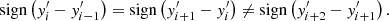 Mathematical equation: $$ \begin{aligned} \mathrm{sign} \left( y^{\prime }_i -y^{\prime }_{i-1}\right) = \mathrm{sign} \left( y^{\prime }_{i+1} -y^{\prime }_i\right) \ne \mathrm{sign} \left( y^{\prime }_{i+2} -y^{\prime }_{i+1}\right). \nonumber \end{aligned} $$