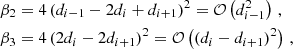 Mathematical equation: $$ \begin{aligned} \beta _2&= 4\left( d_{i-1}-2d_i+d_{i+1}\right)^2= \mathcal{O} \left(d_{i-1}^2\right)\,,\nonumber \\ \beta _3&= 4 \left( 2d_i-2d_{i+1}\right)^2=\mathcal{O} \left( (d_i-d_{i+1})^2\right)\,,\nonumber \end{aligned} $$