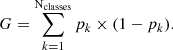 Mathematical equation: $$ \begin{aligned} {G}=\mathop \sum \limits _{k=1}^{\mathrm{{N}}_{\rm {classes}}}p_k \times (1-p_k). \end{aligned} $$