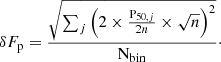 Mathematical equation: $$ \begin{aligned} {\delta {F}_{\rm p}=\frac{\sqrt{\sum _{j} \left( 2\times \frac{\mathrm{P}_{50,j}}{2 n} \times \sqrt{n} \right)^2}}{{\mathrm{N}}_{\rm {bin}}}\cdot } \end{aligned} $$