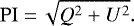 Mathematical equation: \begin{equation*} \mathrm{PI} {\;=\,} \sqrt{Q^2 + U^2}.\end{equation*}