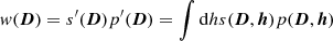 Mathematical equation: $$ \begin{aligned} w({\boldsymbol{D}}) = s^{\prime }({\boldsymbol{D}}) p^{\prime }({\boldsymbol{D}}) = \int \mathrm{d}h s({\boldsymbol{D}},{\boldsymbol{h}}) p({\boldsymbol{D}},{\boldsymbol{h}}) \end{aligned} $$