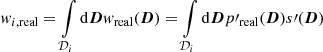 Mathematical equation: $ w_{i,\mathrm{real}} = \int\limits_{\mathcal{D}_i} \mathrm{d}{\boldsymbol{D}} w_{\mathrm{real}}({\boldsymbol{D}}) = \int\limits_{\mathcal{D}_i} \mathrm{d}{\boldsymbol{D}} p\prime_{\mathrm{real}}({\boldsymbol{D}})s\prime({\boldsymbol{D}}) $