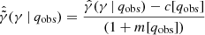 Mathematical equation: $$ \begin{aligned} \hat{\tilde{\gamma }}(\gamma \ | \, q_{\rm obs} ) = \frac{ \hat{\gamma }(\gamma \, | \, q_{\rm obs}) - c[q_{\rm obs}]}{ ( 1 + m[q_{\rm obs}] ) } \end{aligned} $$