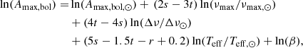 Mathematical equation: $$ \begin{aligned} \ln ( A_{\rm max, bol} ) =& \ln (A_{\rm max, bol,\odot }) + \, (2s-3t) \ln ( {\nu }_{\rm max} /{\nu }_{\mathrm{max}, \odot }) \nonumber \\& +(4 t-4 s) \ln (\Delta \nu /\Delta \nu _{\rm \odot }) \nonumber \\& +(5s-1.5t-r+0.2) \ln (T_{\mathrm{eff}}/T_{\mathrm{eff,\odot }}) +\ln (\beta ), \end{aligned} $$