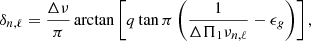 Mathematical equation: $$ \begin{aligned} \delta _{n,\ell } = \frac{\Delta \nu }{\pi } \arctan \left[ q \tan \pi \left( \frac{1}{\Delta \Pi _1 \nu _{n,\ell } }- \epsilon _g \right) \right] , \end{aligned} $$