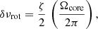 Mathematical equation: $$ \begin{aligned} \delta \nu _{\rm rot} = {\zeta \over 2} \, \left({ {\Omega _{\rm core}} \over {2 \pi } } \right) , \end{aligned} $$