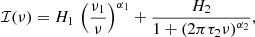 Mathematical equation: $$ \begin{aligned} \mathcal{I} (\nu ) = H_1 \, \left( { \nu _1 \over \nu } \right) ^{\alpha _1} + \frac{ H_2}{1 + \left(2 \pi \tau _2 \nu \right)^{\alpha _2}}, \end{aligned} $$