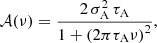Mathematical equation: $$ \begin{aligned} \mathcal{A}(\nu ) = \frac{ 2 \, \sigma _{\rm A}^2 \, \tau _{\rm A} }{1 + \left(2 \pi \tau _{\rm A} \nu \right)^2} , \end{aligned} $$