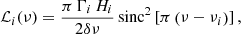 Mathematical equation: $$ \begin{aligned} \mathcal{L}_i (\nu )= \frac{\pi \, \Gamma _i \, H_i }{ 2 \delta \nu } \, \mathrm{sinc}^2 \left[ \pi \left( \nu - \nu _i \right) \right], \end{aligned} $$