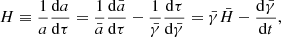 Mathematical equation: $$ \begin{aligned} {H}\equiv \frac{1}{a}\frac{\mathrm{d}a}{\mathrm{d}\tau } =\frac{1}{\bar{a}}\frac{\mathrm{d}{\bar{a}}}{\mathrm{d}\tau }-\frac{1}{\bar{\gamma }}\frac{\mathrm{d}{\tau }}{\mathrm{d}\bar{\gamma }} ={\bar{\gamma }}{\bar{H}}-\frac{\mathrm{d}\bar{\gamma }}{\mathrm{d}t}, \end{aligned} $$