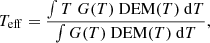 Mathematical equation: $$ \begin{aligned} T_{\rm eff} = {\int T~G{\left({T}\right)}~ \mathrm{DEM}{\left({T}\right)}~\mathrm{d}T \over \int G{\left({T}\right)}~\mathrm{DEM}{\left({T}\right)}~\mathrm{d}T}, \end{aligned} $$