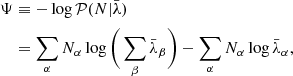 Mathematical equation: $$ \begin{aligned} \Psi&\equiv -\log \mathcal{P} (N|\bar{\lambda }) \nonumber \\&= \sum _\alpha N_\alpha \log \Bigg (\sum _\beta \bar{\lambda }_\beta \Bigg ) - \sum _\alpha N_\alpha \log \bar{\lambda }_\alpha , \end{aligned} $$