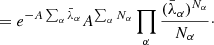 Mathematical equation: $$ \begin{aligned}&= e^{- A \sum _\alpha \bar{\lambda }_\alpha } A^{\sum _\alpha N_\alpha } \prod _\alpha \frac{(\bar{\lambda }_\alpha )^{N_\alpha }}{N_\alpha }\cdot \end{aligned} $$