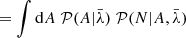 Mathematical equation: $$ \begin{aligned}&= \int \mathrm{d} A \; \mathcal{P} (A | \bar{\lambda }) \; \mathcal{P} (N | A, \bar{\lambda }) \end{aligned} $$